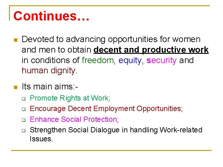 Continues… n Devoted to advancing opportunities for women and men to obtain decent and