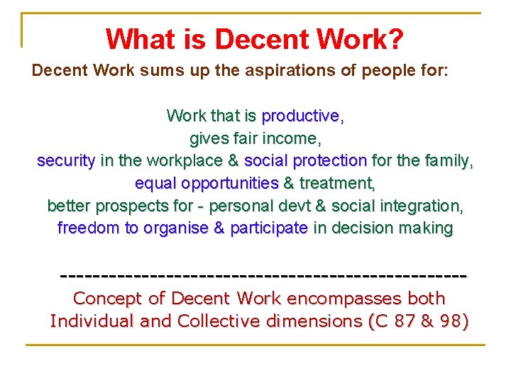 What is Decent Work? Decent Work sums up the aspirations of people for: Work