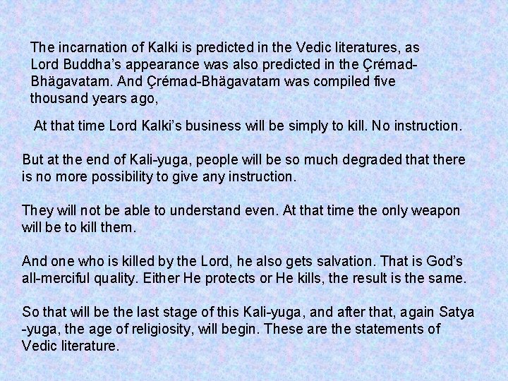 The incarnation of Kalki is predicted in the Vedic literatures, as Lord Buddha’s appearance