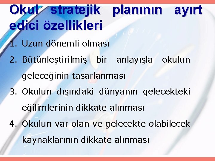 Okul stratejik planının ayırt edici özellikleri 1. Uzun dönemli olması 2. Bütünleştirilmiş bir anlayışla