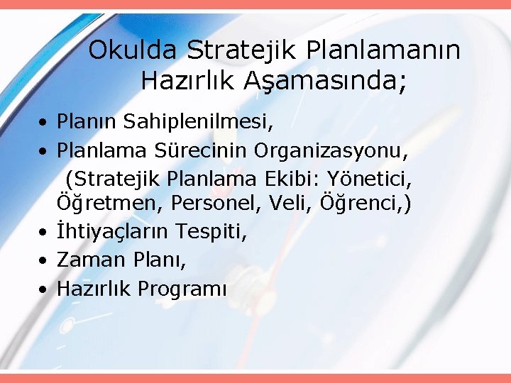 Okulda Stratejik Planlamanın Hazırlık Aşamasında; • Planın Sahiplenilmesi, • Planlama Sürecinin Organizasyonu, (Stratejik Planlama