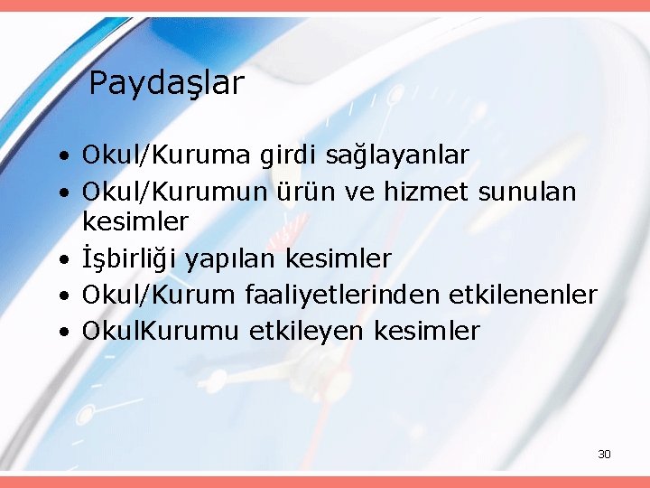 Paydaşlar • Okul/Kuruma girdi sağlayanlar • Okul/Kurumun ürün ve hizmet sunulan kesimler • İşbirliği