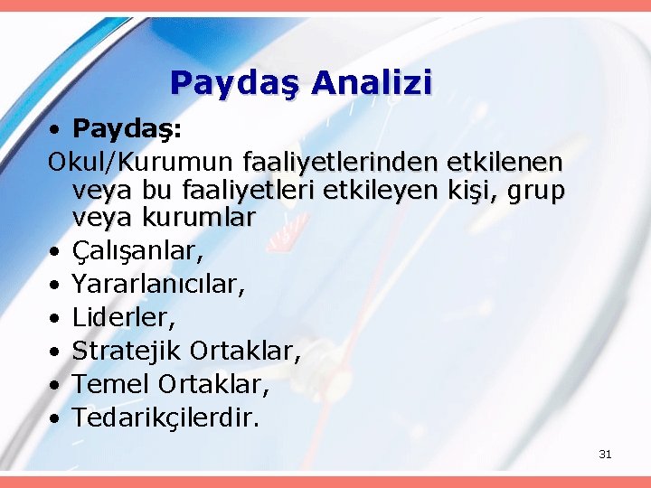 Paydaş Analizi • Paydaş: Okul/Kurumun faaliyetlerinden etkilenen veya bu faaliyetleri etkileyen kişi, grup veya