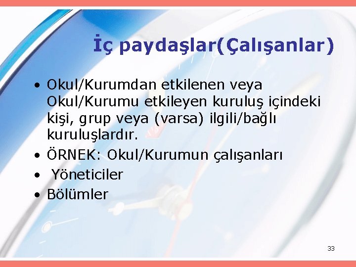 İç paydaşlar(Çalışanlar) • Okul/Kurumdan etkilenen veya Okul/Kurumu etkileyen kuruluş içindeki kişi, grup veya (varsa)