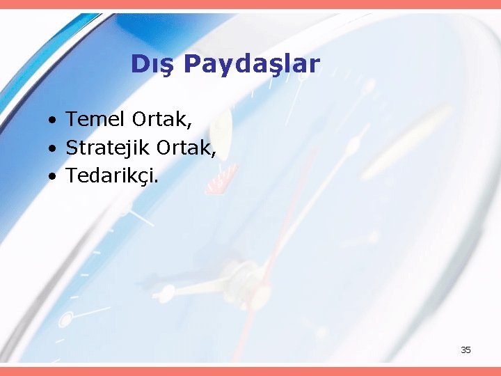 Dış Paydaşlar • Temel Ortak, • Stratejik Ortak, • Tedarikçi. 35 