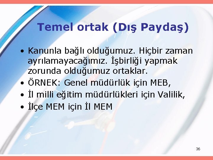 Temel ortak (Dış Paydaş) • Kanunla bağlı olduğumuz. Hiçbir zaman ayrılamayacağımız. İşbirliği yapmak zorunda