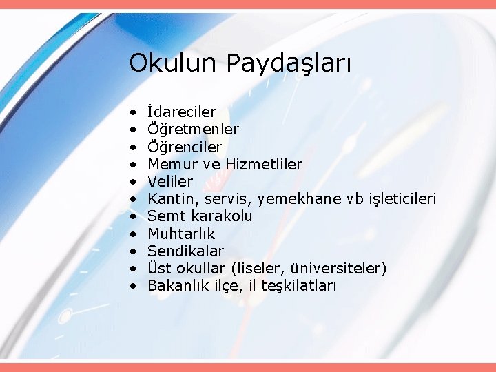 Okulun Paydaşları • • • İdareciler Öğretmenler Öğrenciler Memur ve Hizmetliler Veliler Kantin, servis,