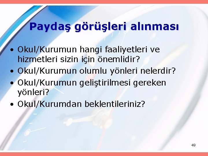 Paydaş görüşleri alınması • Okul/Kurumun hangi faaliyetleri ve hizmetleri sizin için önemlidir? • Okul/Kurumun