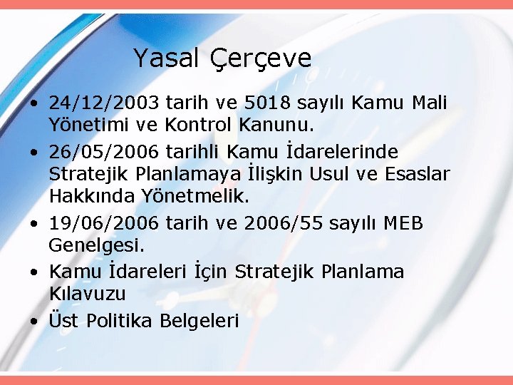 Yasal Çerçeve • 24/12/2003 tarih ve 5018 sayılı Kamu Mali Yönetimi ve Kontrol Kanunu.
