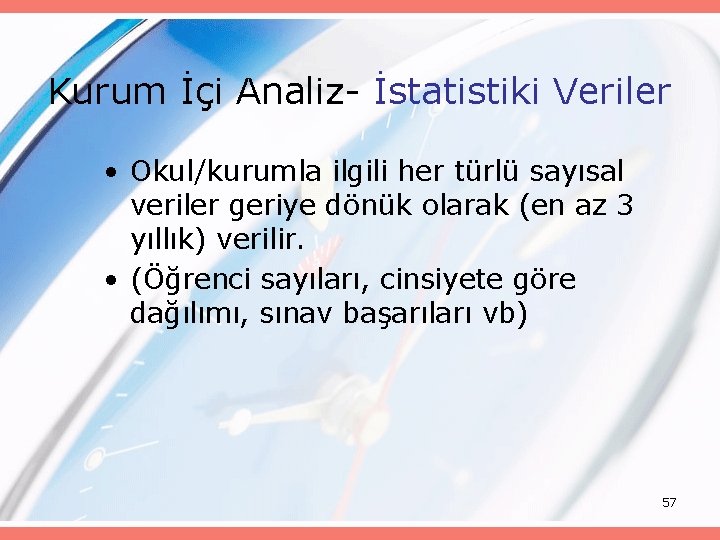 Kurum İçi Analiz- İstatistiki Veriler • Okul/kurumla ilgili her türlü sayısal veriler geriye dönük