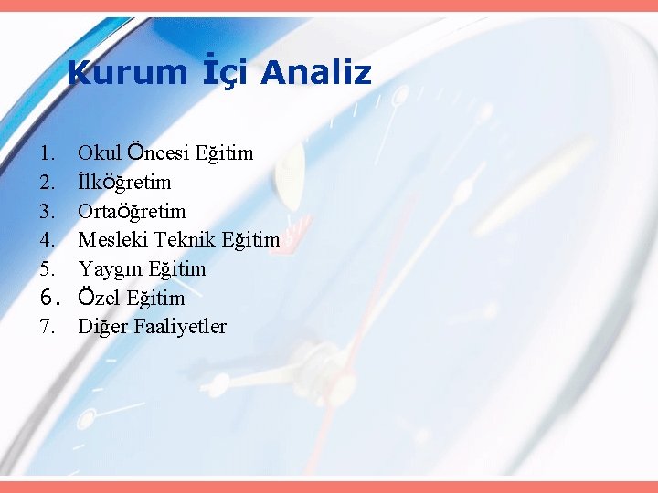 Kurum İçi Analiz 1. 2. 3. 4. 5. 6. 7. Okul Öncesi Eğitim İlköğretim