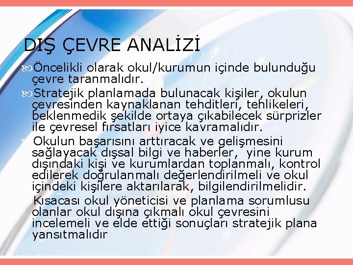 DIŞ ÇEVRE ANALİZİ Öncelikli olarak okul/kurumun içinde bulunduğu çevre taranmalıdır. Stratejik planlamada bulunacak kişiler,