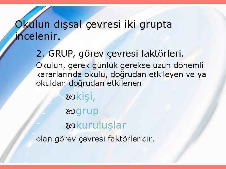 Okulun dışsal çevresi iki grupta incelenir. 2. GRUP, görev çevresi faktörleri. Okulun, gerek günlük