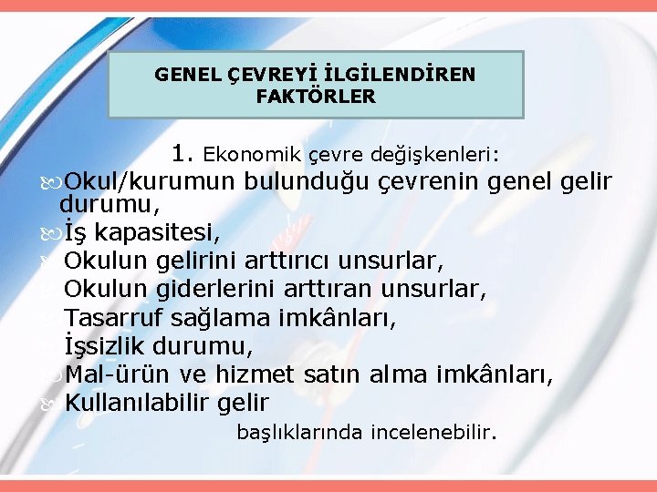 GENEL ÇEVREYİ İLGİLENDİREN FAKTÖRLER 1. Ekonomik çevre değişkenleri: Okul/kurumun bulunduğu çevrenin genel gelir durumu,