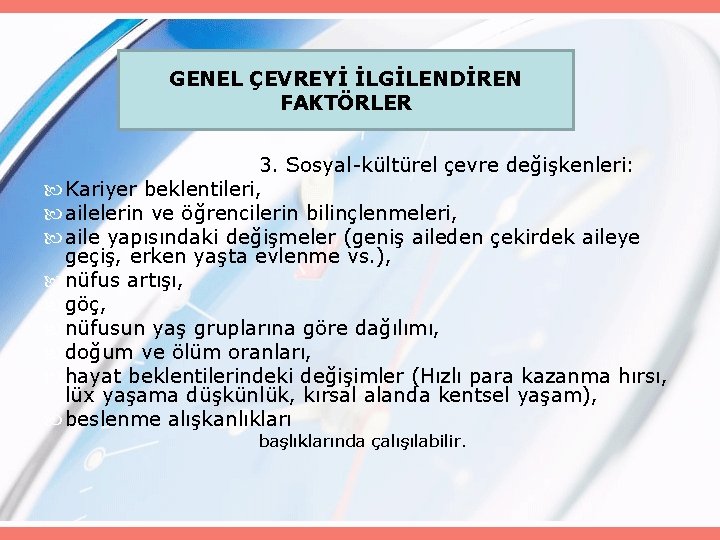 GENEL ÇEVREYİ İLGİLENDİREN FAKTÖRLER 3. Sosyal-kültürel çevre değişkenleri: Kariyer beklentileri, ailelerin ve öğrencilerin bilinçlenmeleri,