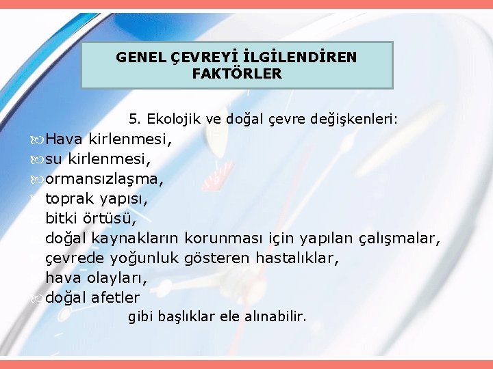 GENEL ÇEVREYİ İLGİLENDİREN FAKTÖRLER 5. Ekolojik ve doğal çevre değişkenleri: Hava kirlenmesi, su kirlenmesi,