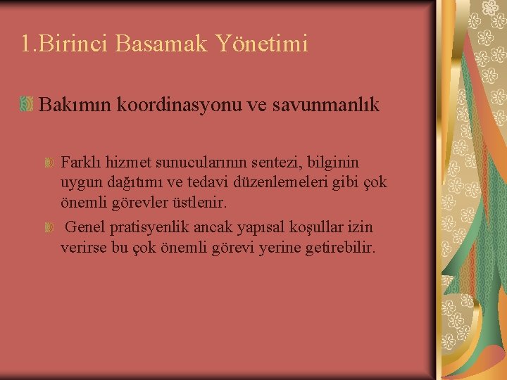 1. Birinci Basamak Yönetimi Bakımın koordinasyonu ve savunmanlık Farklı hizmet sunucularının sentezi, bilginin uygun