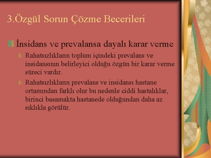 3. Özgül Sorun Çözme Becerileri İnsidans ve prevalansa dayalı karar verme Rahatsızlıkların toplum içindeki