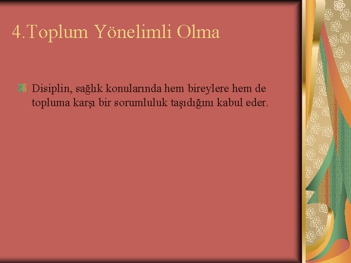 4. Toplum Yönelimli Olma Disiplin, sağlık konularında hem bireylere hem de topluma karşı bir