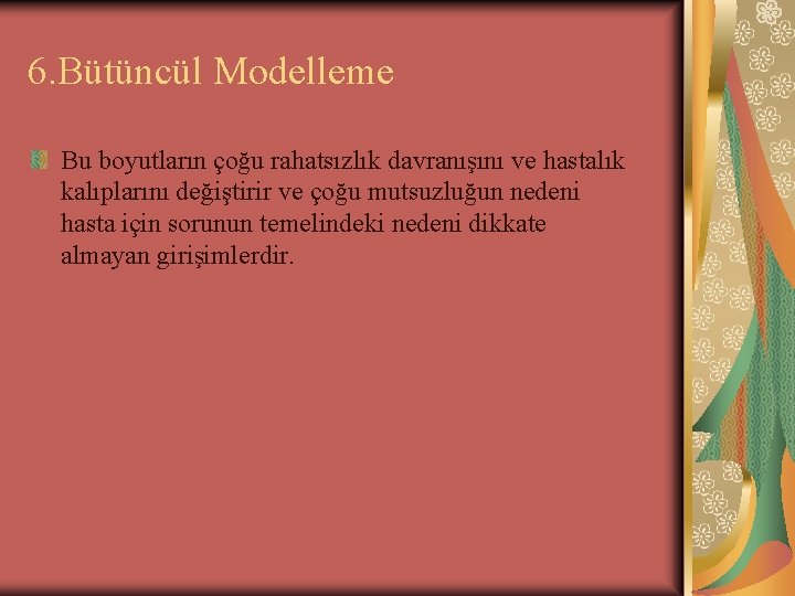 6. Bütüncül Modelleme Bu boyutların çoğu rahatsızlık davranışını ve hastalık kalıplarını değiştirir ve çoğu