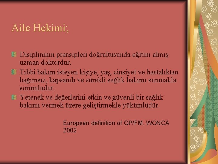 Aile Hekimi; Disiplininin prensipleri doğrultusunda eğitim almış uzman doktordur. Tıbbi bakım isteyen kişiye, yaş,