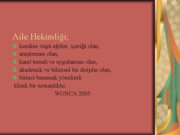 Aile Hekimliği; kendine özgü eğitim içeriği olan, araştırması olan, kanıt temeli ve uygulaması olan,