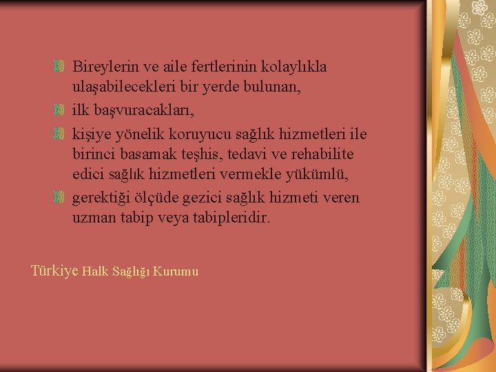 Bireylerin ve aile fertlerinin kolaylıkla ulaşabilecekleri bir yerde bulunan, ilk başvuracakları, kişiye yönelik koruyucu