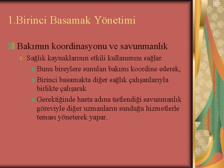 1. Birinci Basamak Yönetimi Bakımın koordinasyonu ve savunmanlık Sağlık kaynaklarının etkili kullanımını sağlar. Bunu