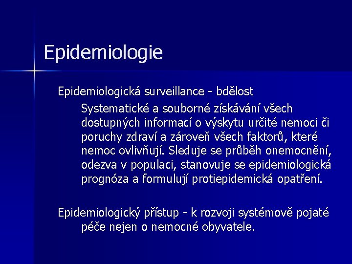 Epidemiologie Epidemiologická surveillance - bdělost Systematické a souborné získávání všech dostupných informací o výskytu