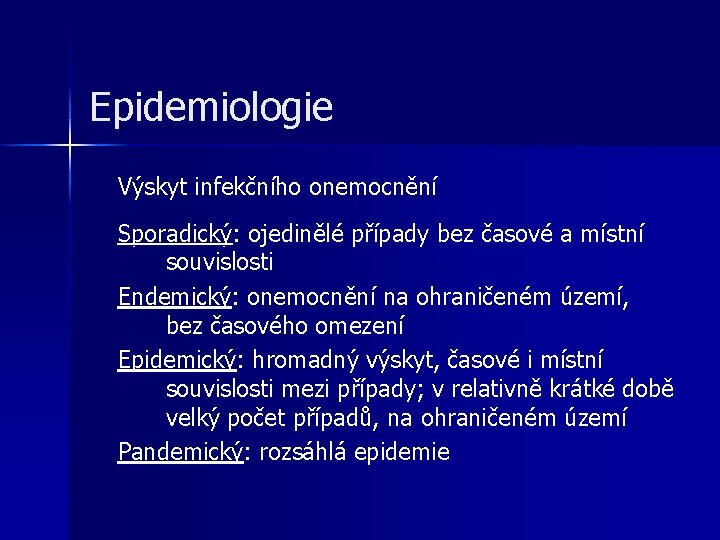 Epidemiologie Výskyt infekčního onemocnění Sporadický: ojedinělé případy bez časové a místní souvislosti Endemický: onemocnění