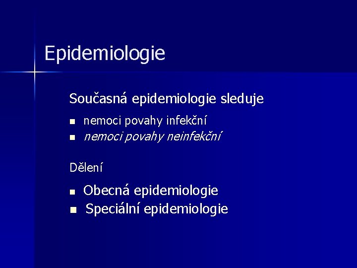 Epidemiologie Současná epidemiologie sleduje n nemoci povahy infekční n nemoci povahy neinfekční Dělení n