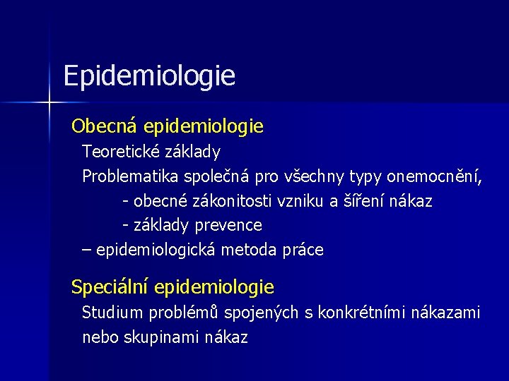 Epidemiologie Obecná epidemiologie Teoretické základy Problematika společná pro všechny typy onemocnění, - obecné zákonitosti