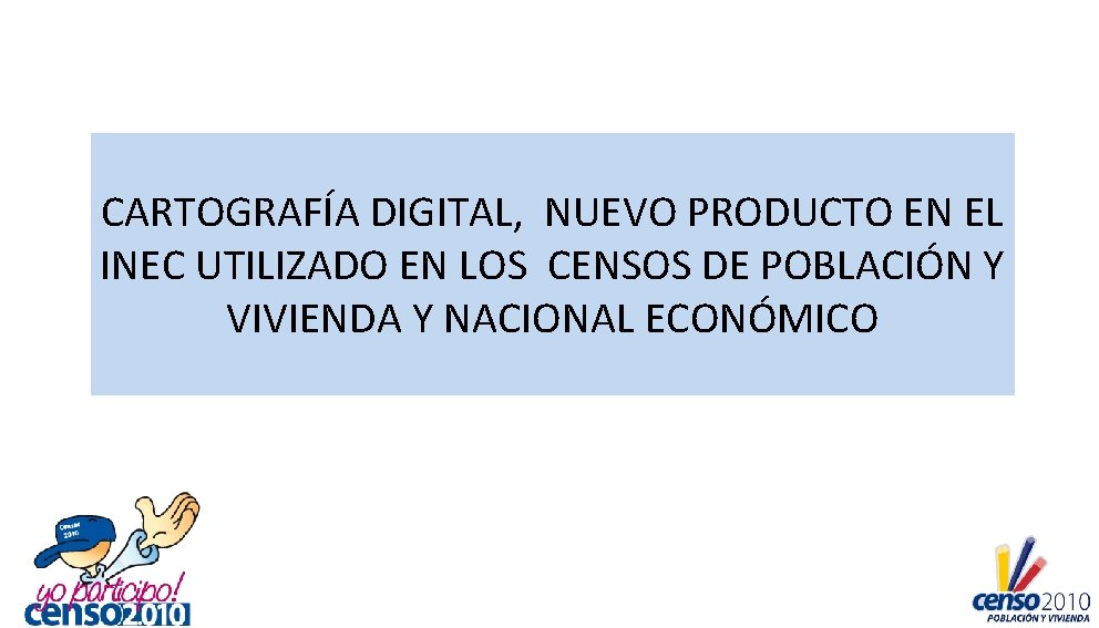 CARTOGRAFÍA DIGITAL, NUEVO PRODUCTO EN EL INEC UTILIZADO EN LOS CENSOS DE POBLACIÓN Y