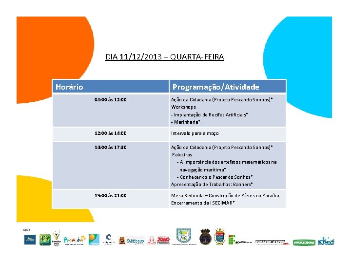 DIA 11/12/2013 – QUARTA-FEIRA Horário Programação/Atividade 08: 00 às 12: 00 Ação da Cidadania