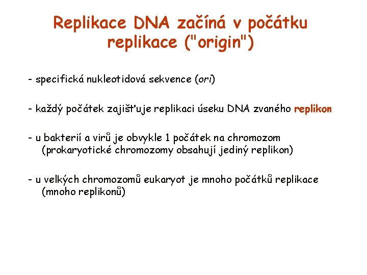 Replikace DNA začíná v počátku replikace ("origin") - specifická nukleotidová sekvence (ori) - každý