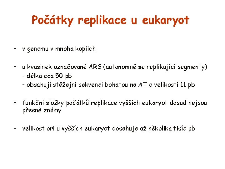 Počátky replikace u eukaryot • v genomu v mnoha kopiích • u kvasinek označované