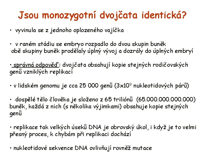 Jsou monozygotní dvojčata identická? • vyvinula se z jednoho oplozeného vajíčka • v raném