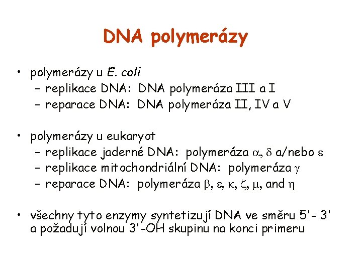 DNA polymerázy • polymerázy u E. coli – replikace DNA: DNA polymeráza III a