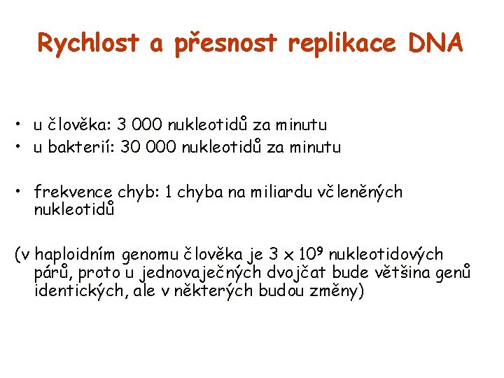 Rychlost a přesnost replikace DNA • u člověka: 3 000 nukleotidů za minutu •