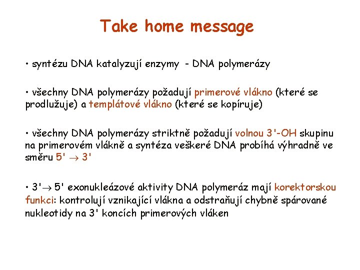 Take home message • syntézu DNA katalyzují enzymy - DNA polymerázy • všechny DNA