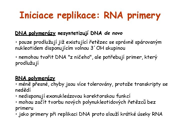 Iniciace replikace: RNA primery DNA polymerázy nesyntetizují DNA de novo • pouze prodlužují již