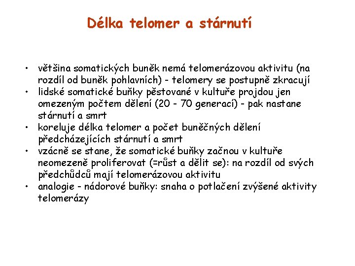 Délka telomer a stárnutí • většina somatických buněk nemá telomerázovou aktivitu (na rozdíl od