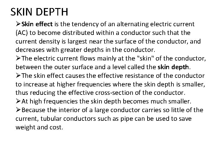 SKIN DEPTH ØSkin effect is the tendency of an alternating electric current (AC) to