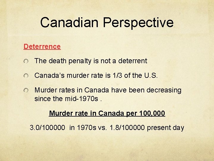 Canadian Perspective Deterrence The death penalty is not a deterrent Canada’s murder rate is