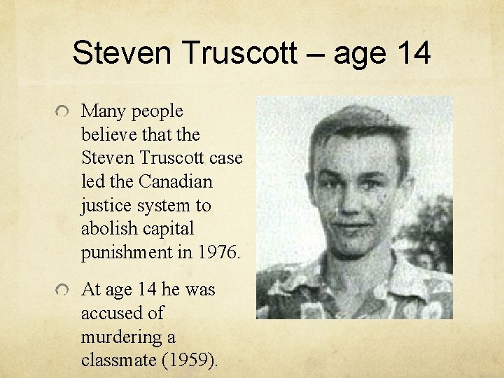 Steven Truscott – age 14 Many people believe that the Steven Truscott case led