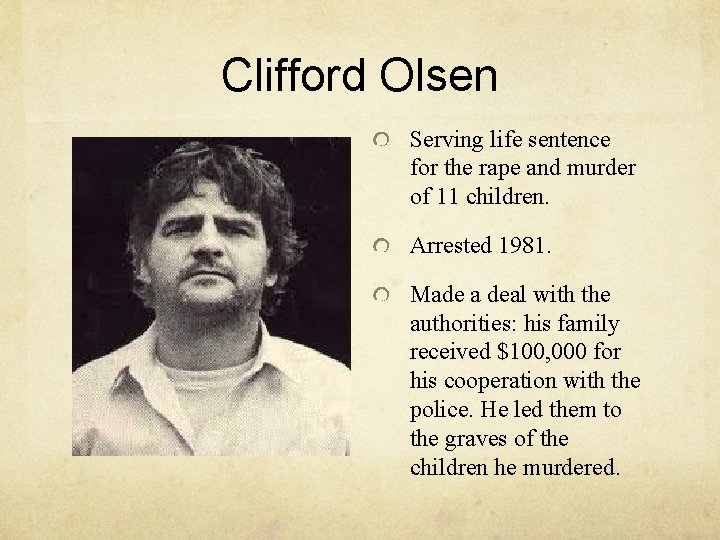 Clifford Olsen Serving life sentence for the rape and murder of 11 children. Arrested