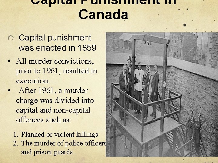 Capital Punishment in Canada Capital punishment was enacted in 1859 • All murder convictions,