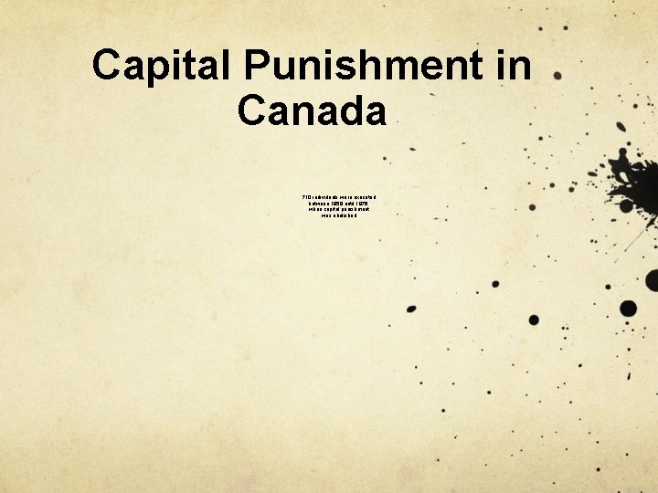 Capital Punishment in Canada 710 individuals were executed between 1859 until 1976, when capital