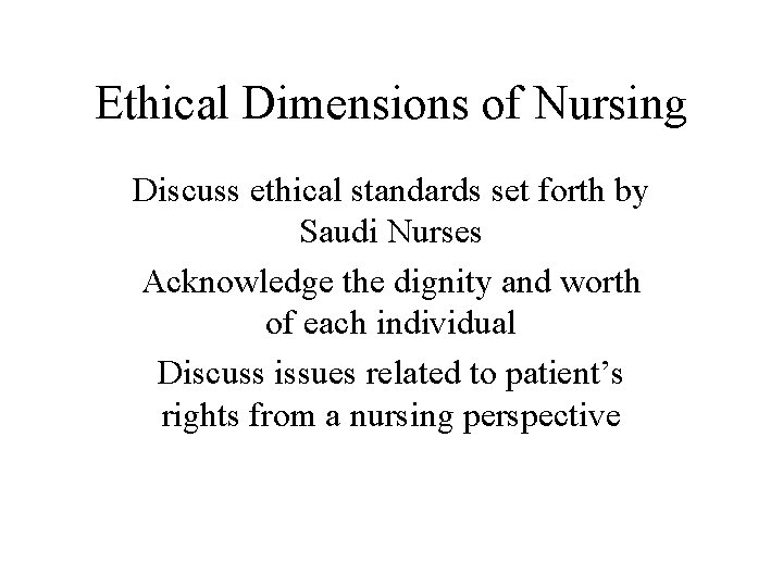 Ethical Dimensions of Nursing Discuss ethical standards set forth by Saudi Nurses Acknowledge the