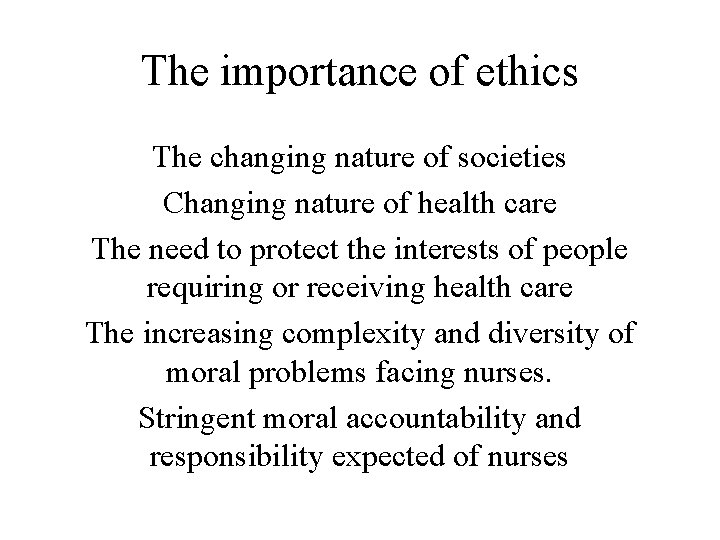 The importance of ethics The changing nature of societies Changing nature of health care